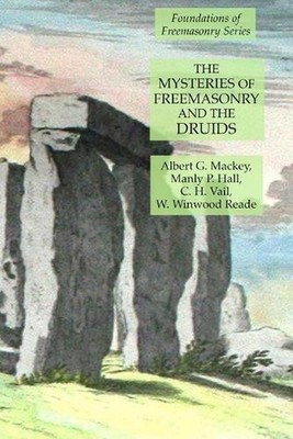 The Mysteries of Freemasonry and the Druids: Foundations of Freemasonry Series b