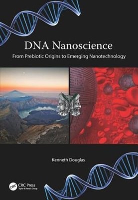 DNA Nanoscience: From Prebiotic Origins to Emerging Nanotechnology by Douglas