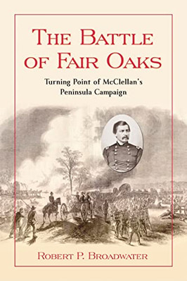 Die Schlacht von Fair Oaks: Wendepunkt von McClellans Halbinsel-Kampagne von Rob