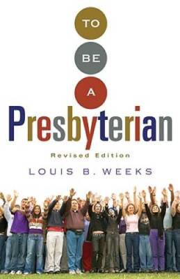 To Be a Presbyterian, Revised Edition - Paperback By Weeks, Louis B. - VERY GOOD