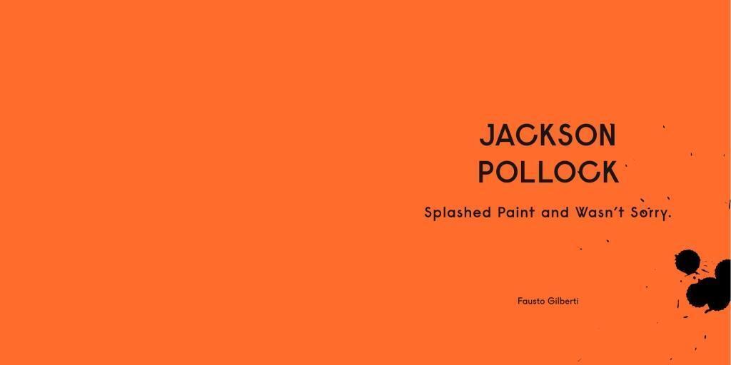 Thumbnail - Jackson Pollock Splashed Paint And Wasn't Sorry. | Fausto Gilberti |