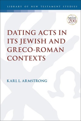 Dating Acts in its Jewish and Greco-Roman Contexts Karl Leslie Armstrong Buch