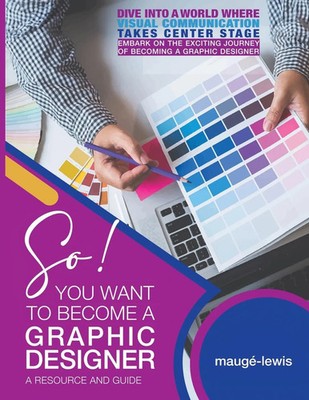 So! YOU WANT TO BECOME A GRAPHIC DESIGNER Mauge-Lewis Taschenbuch Englisch 2024