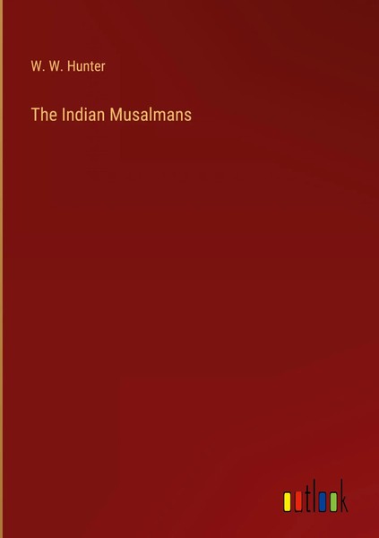 W. W. Hunter | The Indian Musalmans | Buch | Englisch (2023) | Gebunden-image