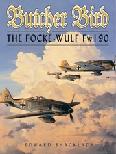 BUTCHER BIRD: THE FOCKE-WULF FW190 By Edward Shacklady - Hardcover **Mint**