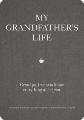 My Grandfather's Life: Grandpa, I Want to Know Everything about You. Give to...