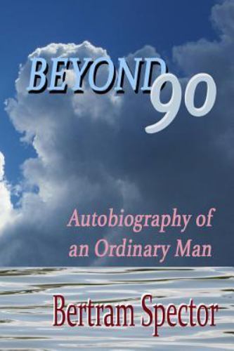 Beyond 90 : Autobiography of an Ordinary Man by Bertram Spector (2015, Trade Paperback) for sale ...