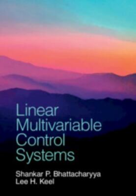 Linear Multivariable Control Systems by Shankar P. Bhattacharyya and Lee H. Keel