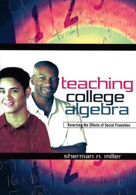 Teaching College Algebra: Reversing the Effects of Social Promotion by Sherman N
