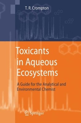 Crompton - Toxicants in Aqueous Ecosystems   A Guide for the Analytica - X555z
