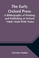 The Early Oxford Press A Bibliography Of Printing And Publishing At Oxford...