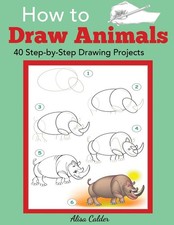 How to Draw Animals: 40 Step-by-Step Drawing Projects Beginner Drawing Guides 