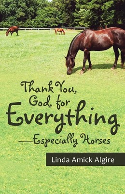 Linda Amick Algire | Thank You, God, for Everything-Especially Horses | Buch