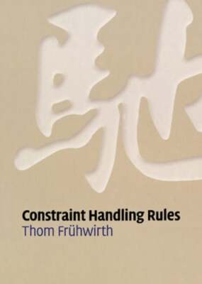 Constraint Handling Rules by Thom Frühwirth: New