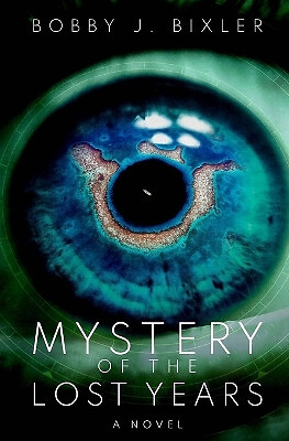 Mystery of the Lost Years By Bobby James Bixler - New Copy - 9798865087564
