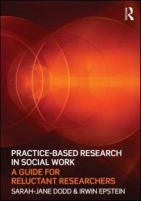 Practice-Based Research In Social Work : A Duide For Reluctant Researchers, P...