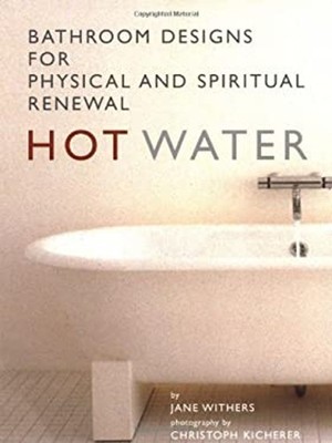 Hot Water : Bathroom Designs for Physical and Spiritual Renewal J