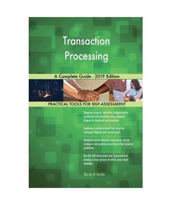 Transaction processing A Complete Guide - 2019 Edition, Gerardus Blokdyk
