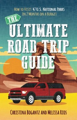 The Ultimate Road Trip Guide: How to Visit 47 U.S. National Parks in Two Months