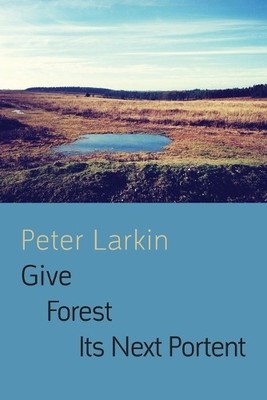 Peter Larkin Give Forest its Next Portent (Taschenbuch)