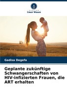 Geplante ZuküNftige Schwangerschaften Von Hiv-Infizierten Frauen, Die Art...