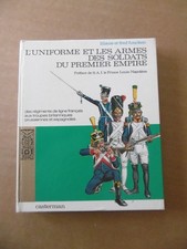 L'uniforme et les armes des soldats du Premier Empire . 1969 . T1 .L & F FUNCKEN