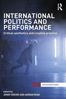 International Politics and Performance Critical Aesthetics and Creative Practice