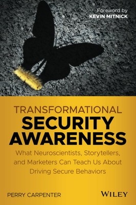 Transformational Security Awareness: What Neuroscientists, Storytellers, and...