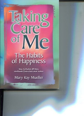 Taking Care of Me. The Habits of Happiness. Now Includes All-New Workbook Exerci