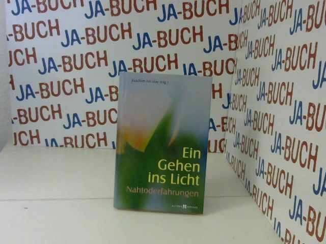 Ein Gehen ins Licht: Nahtoderfahrungen : Jenseitsbilder - Erlebnisberichte - Imp