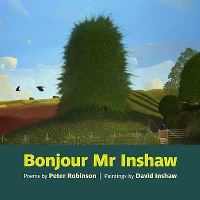 Bonjour Mr Inshaw: Poems by Peter Robinson, Paintings by David Inshaw by...