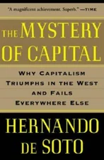 The Mystery of Capital: Why Capitalism Triumphs in the West and Fails Eve - GOOD