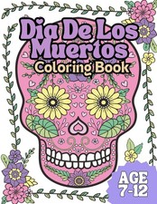 Dia De Los Muertos: Coloring Book - Ages 7-12 - 8.5 x 11 inches Grab your bundl