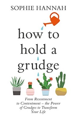 How to Hold a Grudge: From Resentment to Contentmen by Hannah, Sophie 1473695554