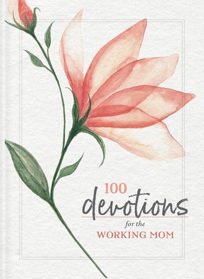 100 Devotions for the Working Mom: Finding Encouragement in Your Busy Life by Zo
