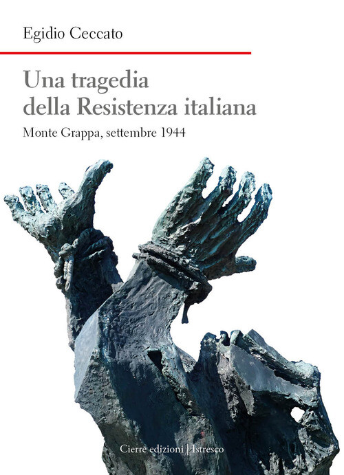 Una Tragedia Della Resistenza Italiana. Monte Grappa, Settembre 1944 -  - 2024