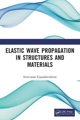 Elastic Wave Propagation in Structures and Materials | Srinivasan Gopalakrishnan