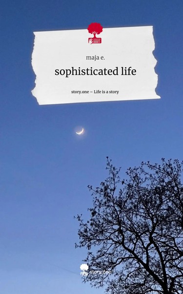 Maja E. | Sophisticated Life. Life Is A Story - story.one | Buch | Englisch-image