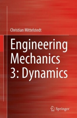 Engineering Mechanics 3 Dynamics by Christian Mittelstedt PAPERBACK