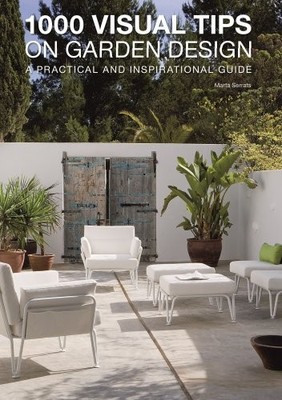 1000 VISUAL TIPS ON GARDEN DESIGN: A PRACTICAL AND By Marta Serrats - Hardcover