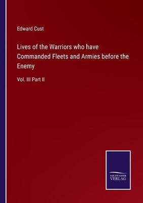 Lives of the Warriors who have Commanded Fleets and Armies before the Enemy: Vol