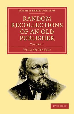 Random Recollections of an Old Publisher Tinsley Paperback Volume 1