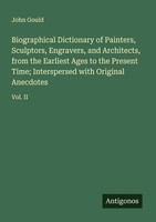 Biographical Dictionary Of Painters, Sculptors, Engravers, And Architects, From