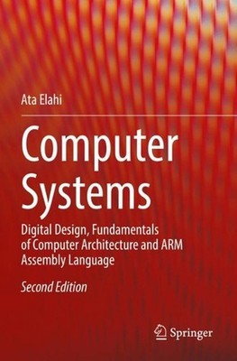 Computer Systems: Digital Design, Fundamentals of Computer Architecture and ARM