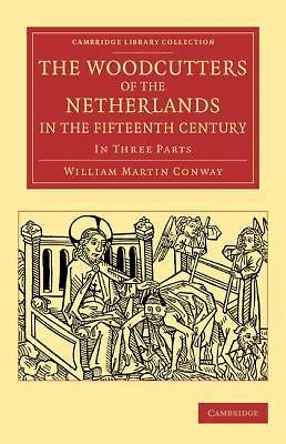 The Woodcutters of the Netherlands in the Fifteenth Century In Three Parts