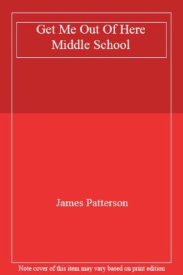 Get Me Out Of Here Middle School By James Patterson