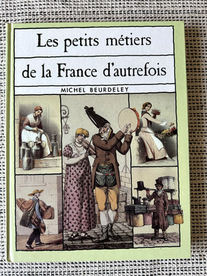 Michel Beurdeley * Les Petits Métiers d'Autrefois * France Loisirs 1992