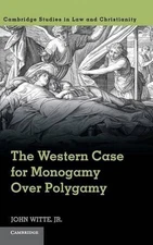 The Western Case for Monogamy over Polygamy by John Witte, Jr (English) Hardcove