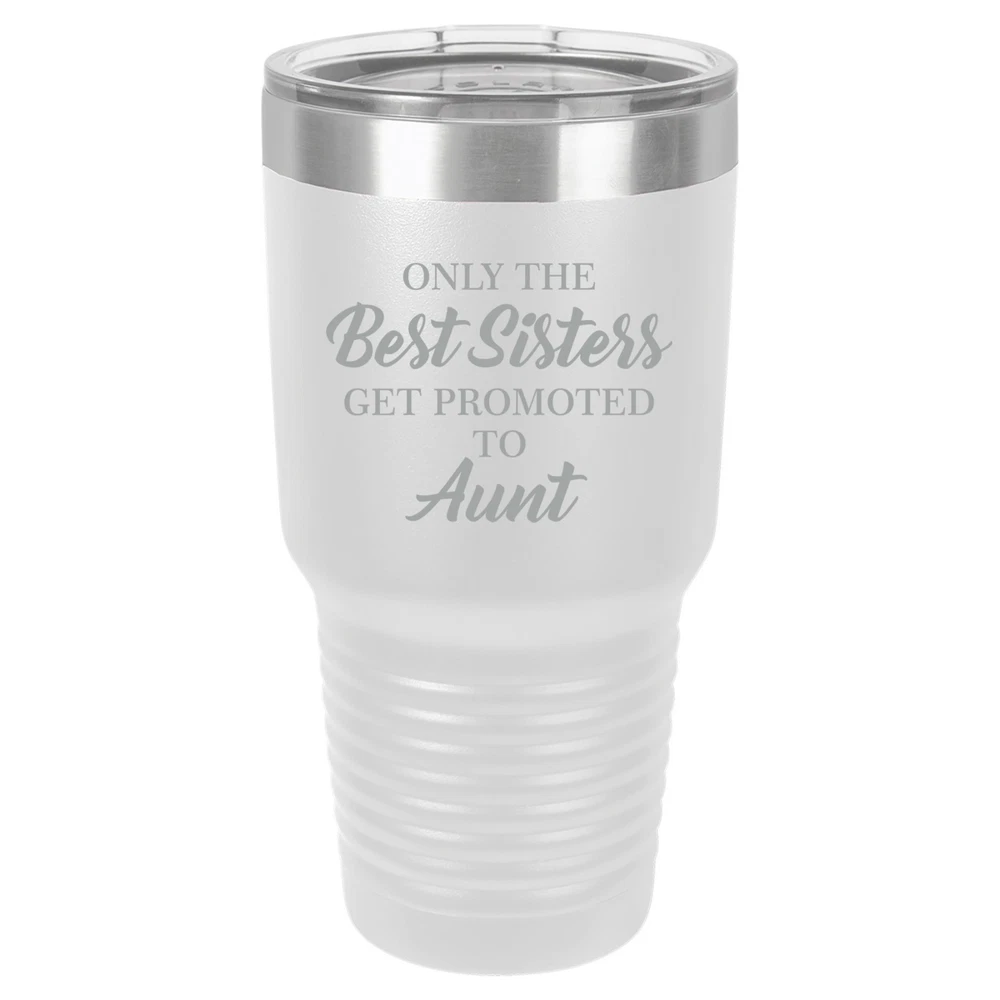 Tumbler 20oz 30oz Travel Mug Cup The Best Sisters Get Promoted To Aunt