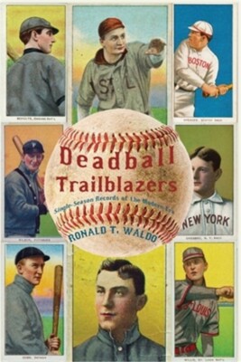 Deadball Trailblazers: Single-Season Records of the Modern Era (Paperback or Sof
